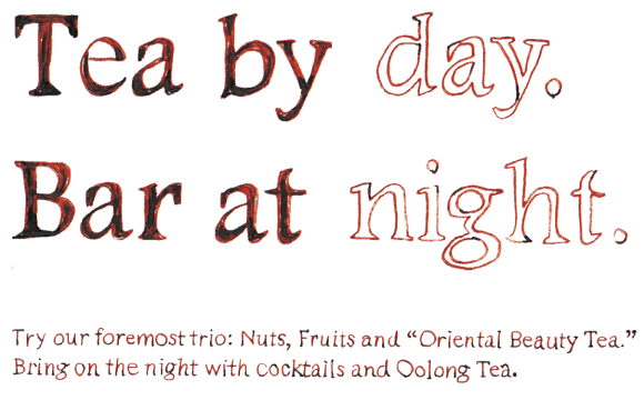 Tea by day. Bar at night. Try our for most trio: Fruits and Oriental beauty Tea. Bring on the night with cooktails and Oolong Tea.